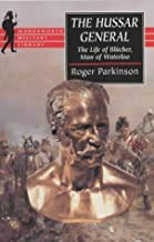 Imagen de archivo de HUSSAR GENERAL: The Life of Blucher, Man of Waterloo a la venta por Half Price Books Inc.