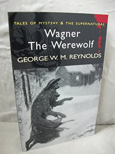 Imagen de archivo de Wagner the Werewolf (Wordsworth Mystery & Supernatural) (Tales of Mystery & the Supernatural) a la venta por Half Price Books Inc.