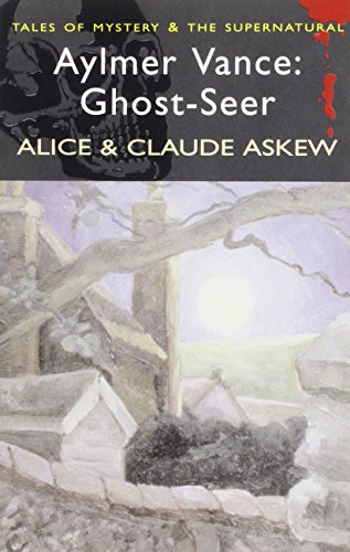 Aylmer Vance: Ghost-seer (Tales of Mystery & the Supernatural) (9781840225396) by Alice Askew; Claude Askew