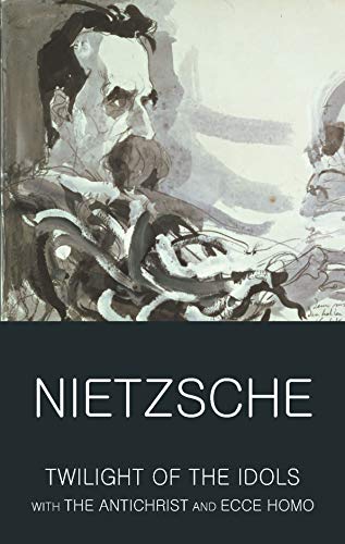 Beispielbild fr Twilight of the Idols with The Antichrist and Ecce Homo (Wordsworth Classics of World Literature) zum Verkauf von Goodwill