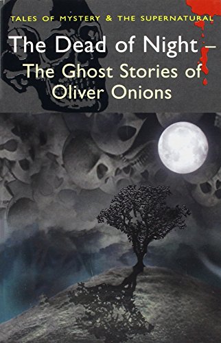 Beispielbild fr The Dead of Night: The Ghost Stories of Oliver Onions (Tales of Mystery & the Supernatural) zum Verkauf von HPB Inc.