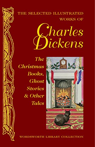 Beispielbild fr The Selected Illustrated Works of Charles Dickens: The Christmas Books, Ghost Stories and Other tales (Wordsworth Library Collection) zum Verkauf von WorldofBooks