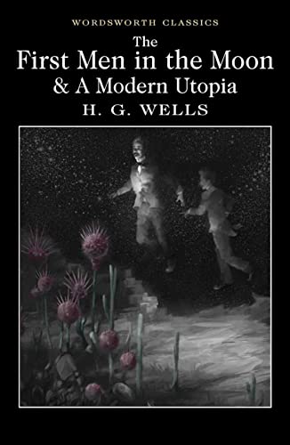 Imagen de archivo de The First Men in the Moon and a Modern Utopia (Wordsworth Classics) a la venta por HPB-Blue