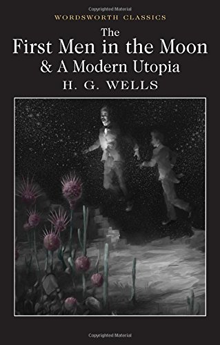 Stock image for The First Men in the Moon and a Modern Utopia (Wordsworth Classics) for sale by HPB-Blue