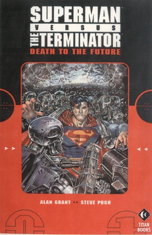 Superman Vs. Terminator: Death to the Future (9781840232370) by Alan Grant; Steve Pugh