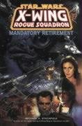 X-Wing Rogue Squadron: Mandatory Retirement (Star Wars) (9781840232394) by Michael A. Stackpole; Steve Crespo