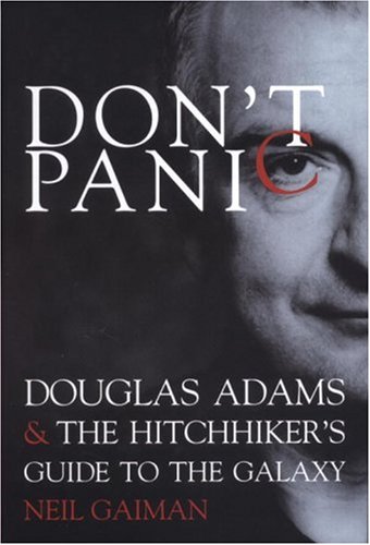 Don't Panic: Douglas Adams & The Hitchhiker's Guide to the Galaxy: Douglas Adams and The Hitchhiker's Guide to the Galaxy Gaiman, Neil - Gaiman, Neil