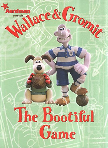 Imagen de archivo de Wallace and Gromit: The Bootiful Game (Wallace & Gromit) a la venta por Bellwetherbooks