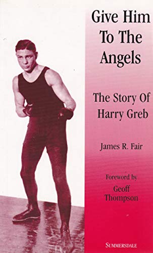 9781840240115: Give Him to the Angels: The Story of Harry Greb