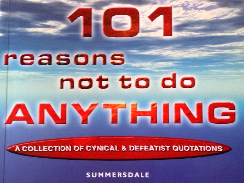 Beispielbild fr 101 Reasons Not to Do Anything: A Collection of Cynical and Defeatist Quotations zum Verkauf von WorldofBooks