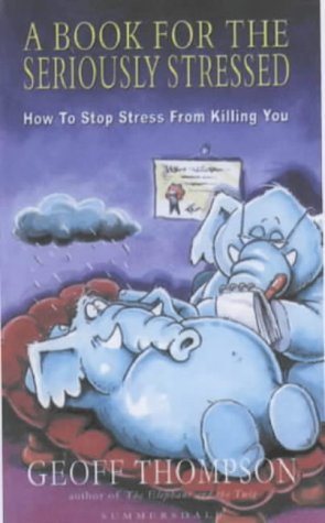Stock image for A Book for the Seriously Stressed: How to Stop Stress from Killing You for sale by WorldofBooks