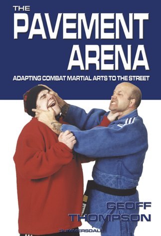 The Pavement Arena: Adapting Combat Martial Arts to the Street (9781840241846) by Geoff-thompson