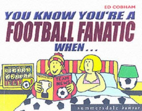 You Know You're a Football Fanatic When. (Summersdale humour) - Ed Cobham