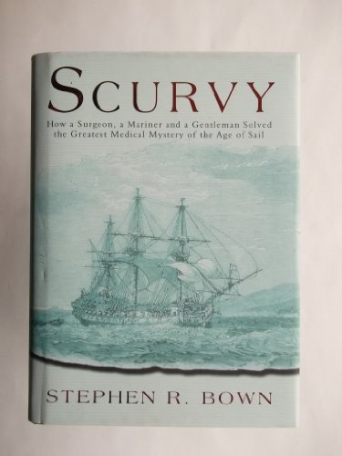 Stock image for Scurvy: How a Surgeon, a Mariner and a Gentleman Solved the Greatest Medical Mystery of the Age of Sail for sale by WorldofBooks