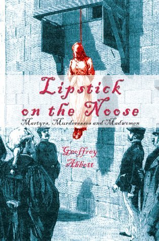 Imagen de archivo de Lipstick on the Noose: Martyrs, Murderesses and Madwomen a la venta por WorldofBooks