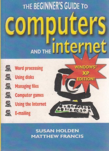 Beispielbild fr The Beginner's Guide to Computers and the Internet: Windows XP Edition zum Verkauf von WorldofBooks