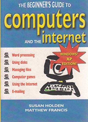 Stock image for The Beginner's Guide to Computers and the Internet: Windows XP Edition for sale by WorldofBooks