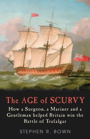 9781840244021: The Age of Scurvy : How a Surgeon, a Mariner and a Gentleman Helped Britain Win the Battle of Trafalgar