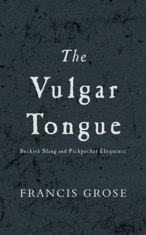 Beispielbild fr Vulgar Tongue : Buckish Slang and Pickpocket Eloquence zum Verkauf von Better World Books