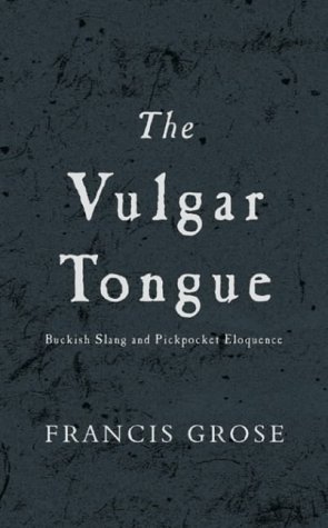 Stock image for Vulgar Tongue : Buckish Slang and Pickpocket Eloquence for sale by Better World Books