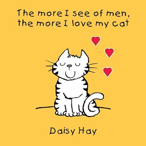 Stock image for The More I See of Men the More I Love My Cat for sale by WorldofBooks