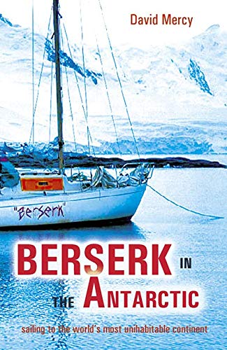 Imagen de archivo de Berserk in the Antarctic: Sailing to the World  s Most Untameable Continent a la venta por WorldofBooks