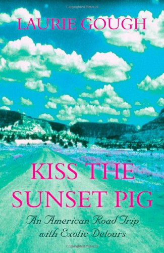 9781840244885: Kiss the Sunset Pig: An American Road Trip with Exotic Detours