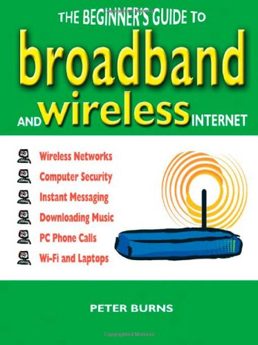 Stock image for The Beginner's Guide to Broadband and Wireless Internet for sale by WorldofBooks