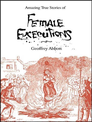 Beispielbild fr Amazing True Stories of Female Executions: Martyrs, Murderesses and Madwomen zum Verkauf von WorldofBooks
