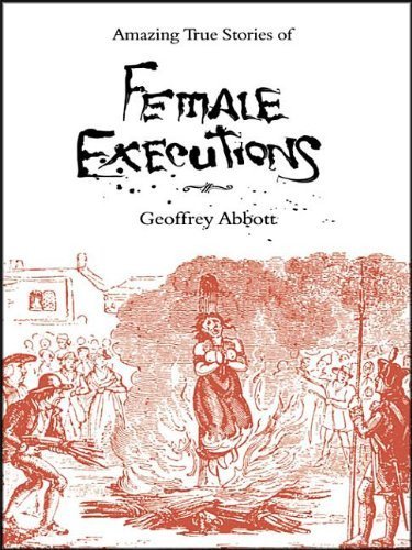 Imagen de archivo de Amazing True Stories of Female Executions: Martyrs, Murderesses and Madwomen a la venta por WorldofBooks