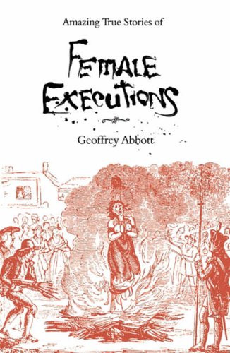 Stock image for Amazing True Stories of Female Executions: Martyrs, Murderesses and Madwomen for sale by WorldofBooks