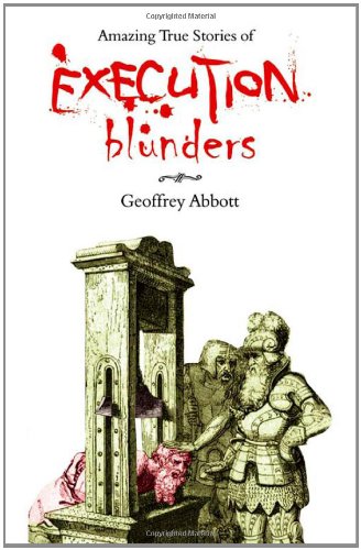Amazing True Stories of Execution Blunders (9781840245035) by Geoffrey Abbott