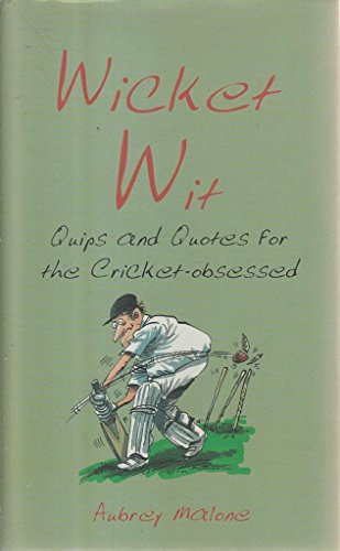 WICKET WIT, QUIPS AND QUOTES FOR THE Cricket OBSESSED