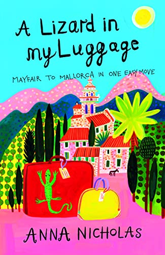 Stock image for ALizard in My Luggage Mayfair to Mallorca in One Easy Move by Nicholas, Anna ( Author ) ON Mar-05-2007, Paperback for sale by Goldstone Books