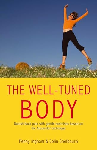 Stock image for The Well-Tuned Body: Banish Back Pain With Gentle Exercises Based on the Alexander Technique for sale by WorldofBooks