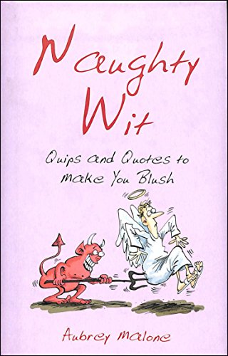 Stock image for Naughty Wit: Quips and Quotes to Make You Blush for sale by WorldofBooks
