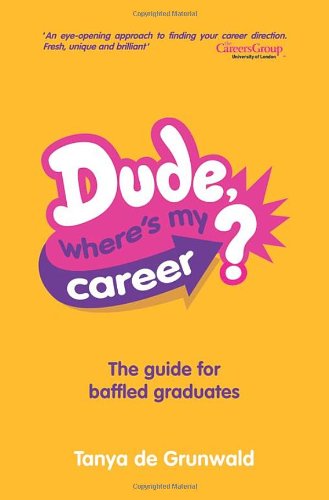 Imagen de archivo de Dude, Where's My Career?: The Guide for Baffled Graduates a la venta por WorldofBooks