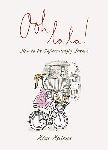 Stock image for Ooh la la! How to be Infuriatingly French for sale by Les Livres des Limbes