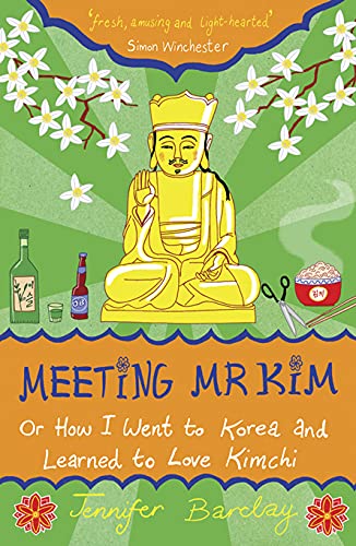 Stock image for Meeting Mr Kim: How I Went to Korea and Learned to Love Kimchi for sale by WorldofBooks