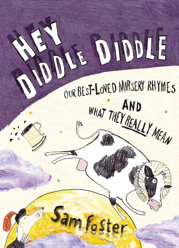 Imagen de archivo de Hey Diddle Diddle: Our Best-loved Nursery Rhymes and What They Really Mean a la venta por SecondSale