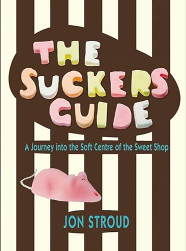 Beispielbild fr The Sucker's Guide: A Journey into the Soft Centre of the Sweet Shop zum Verkauf von WorldofBooks