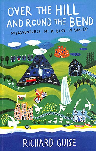 9781840247435: Over the Hill and Round the Bend: Misadventures on a Bike in Wales [Lingua Inglese]
