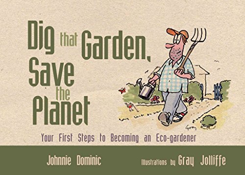 Imagen de archivo de Dig That Garden, Save the Planet: Your First Steps to Becoming an Eco-Gardener a la venta por WorldofBooks