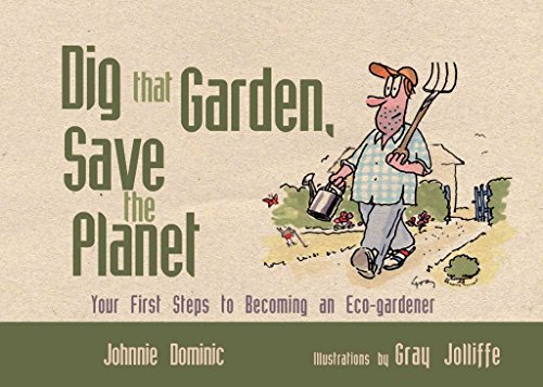 Stock image for Dig That Garden, Save the Planet: Your First Steps to Becoming an Eco-Gardener for sale by WorldofBooks