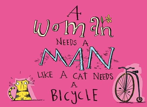 Stock image for A Woman Needs a Man Like a Cat Needs a Bicycle for sale by Kennys Bookstore