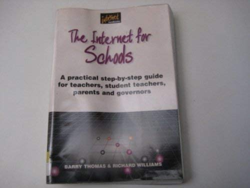 Internet for Schools: A Practical Step-by-step Guide for Teachers, Parents and Governors (Internet Handbooks) (9781840253023) by Thomas, B.; Williams, R.