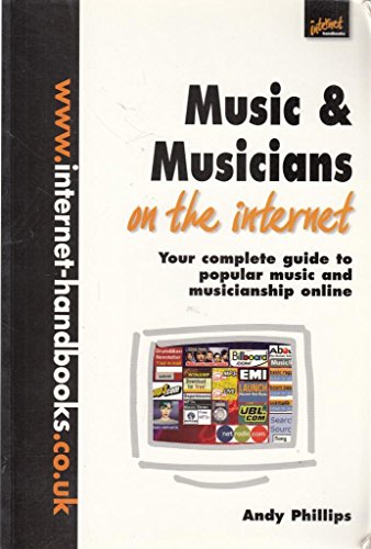 Music & Musicians on the Internet: Your Complete Guide to Popular Music and Musicianship Online (9781840253160) by Andy Phillips