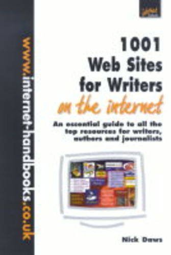 1001 Web Sites for Writers: An Essential Guide to All the Top Resources for Writers, Authors and Journalists (9781840253221) by Daws, Nick