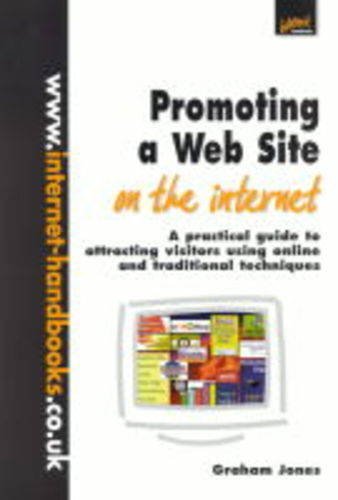 Stock image for Promoting a Web Site on the Internet: A Practical Guide to Attracting Visitors Using Online and Traditional Techniques for sale by Goldstone Books