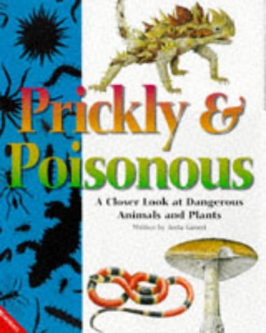 Prickly and Poisonous : A Closer Look at Dangerous Animals and Plants